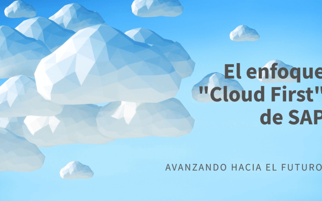 Avanzando hacia el Futuro: De qué se trata el enfoque «Cloud First» de SAP